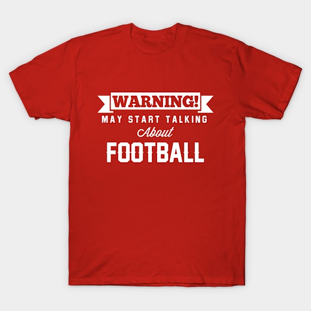 Warning May Start Talking About Football T-Shirt by Rebus28